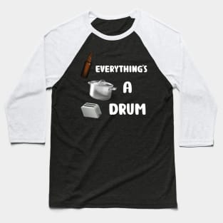 Everything's A Drum (black) Baseball T-Shirt